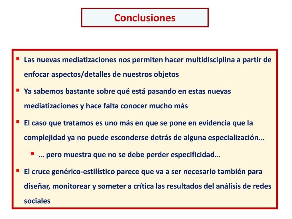 Conclusiones Las nuevas mediatizaciones nos permiten hacer multidisciplina a partir de enfocar aspectos/detalles de nuestros objetos.