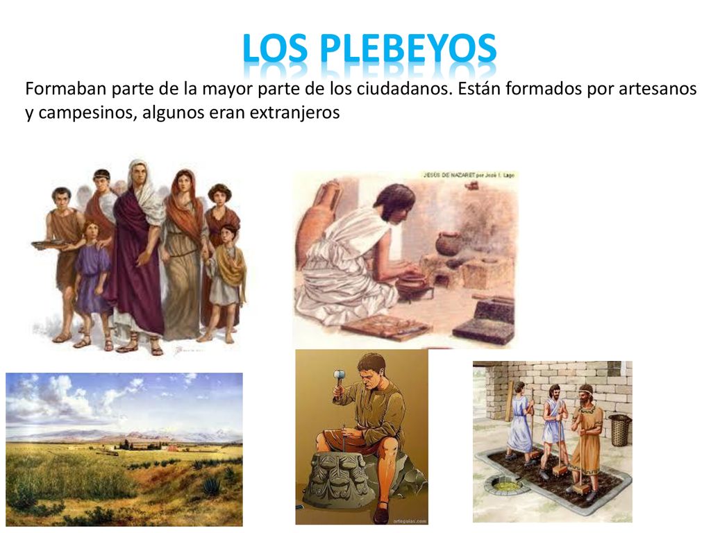 Los plebeyos Formaban parte de la mayor parte de los ciudadanos.