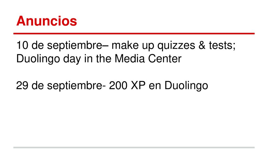 Anuncios 10 de septiembre– make up quizzes & tests; Duolingo day in the Media Center.