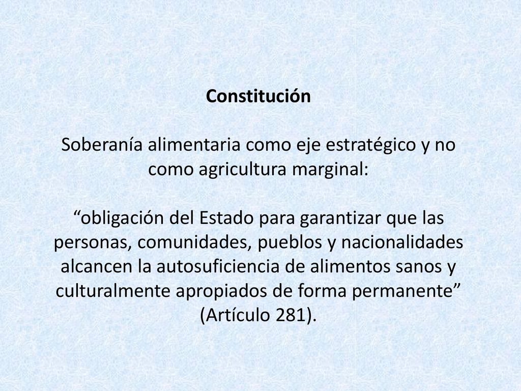 Constitución Soberanía alimentaria como eje estratégico y no como agricultura marginal:
