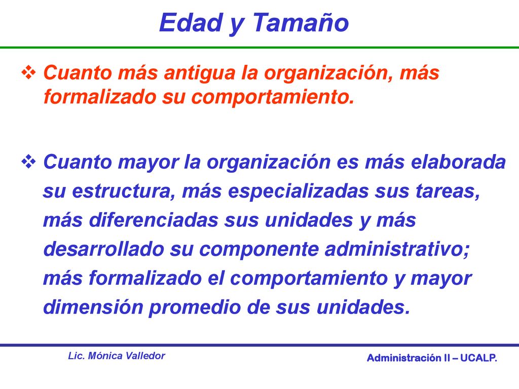 Edad y Tamaño Cuanto más antigua la organización, más formalizado su comportamiento.