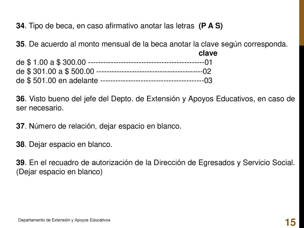 34. Tipo de beca, en caso afirmativo anotar las letras (P A S)