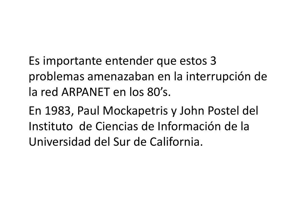 Es importante entender que estos 3 problemas amenazaban en la interrupción de la red ARPANET en los 80’s.