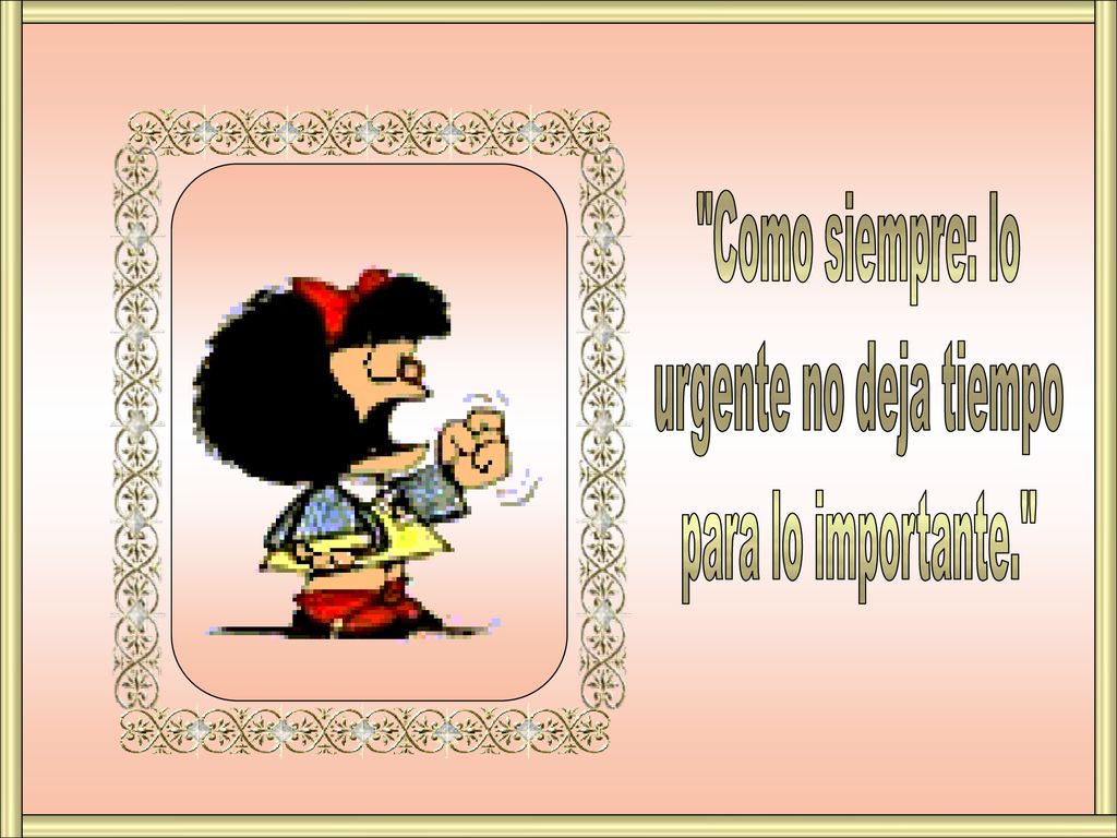 Como siempre: lo urgente no deja tiempo para lo importante.