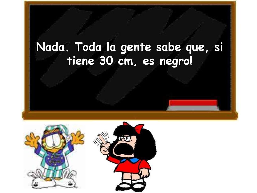Nada. Toda la gente sabe que, si tiene 30 cm, es negro!
