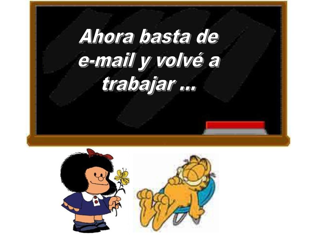 Ahora basta de  y volvé a trabajar ...