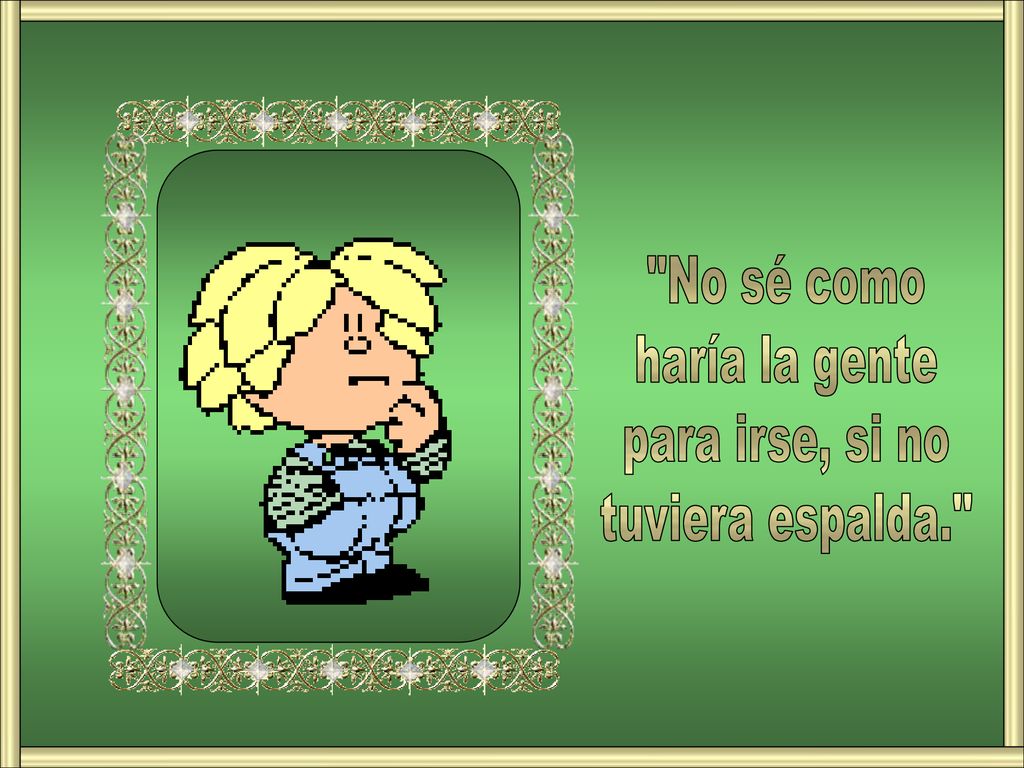 No sé como haría la gente para irse, si no tuviera espalda.