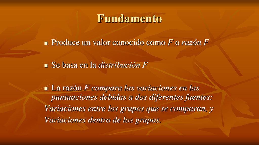 Fundamento Produce un valor conocido como F o razón F