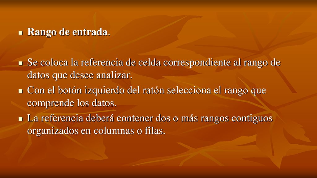 Rango de entrada. Se coloca la referencia de celda correspondiente al rango de datos que desee analizar.