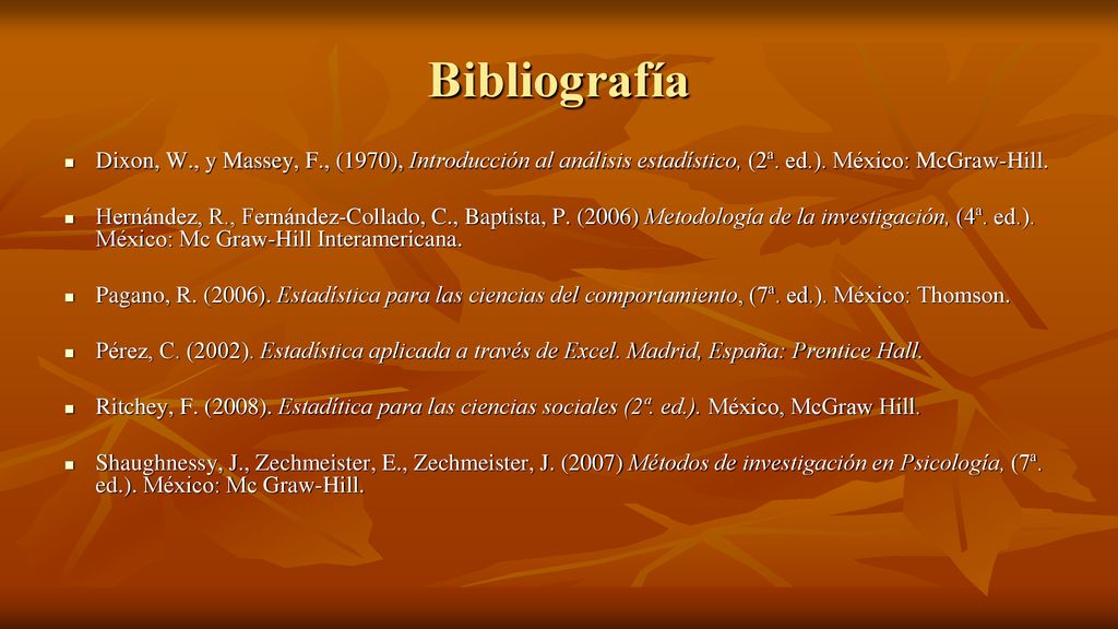 Bibliografía Dixon, W., y Massey, F., (1970), Introducción al análisis estadístico, (2ª. ed.). México: McGraw-Hill.