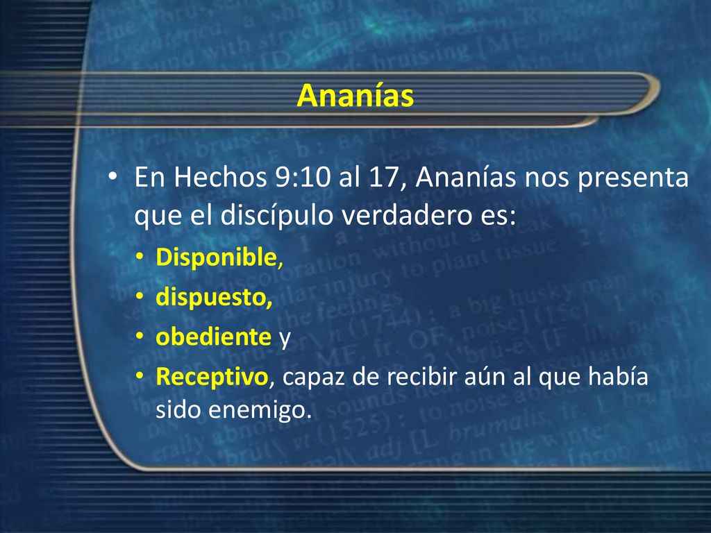 Ananías En Hechos 9:10 al 17, Ananías nos presenta que el discípulo verdadero es: Disponible, dispuesto,