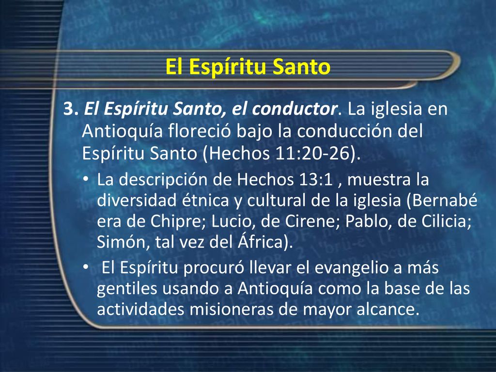 El Espíritu Santo 3. El Espíritu Santo, el conductor. La iglesia en Antioquía floreció bajo la conducción del Espíritu Santo (Hechos 11:20-26).