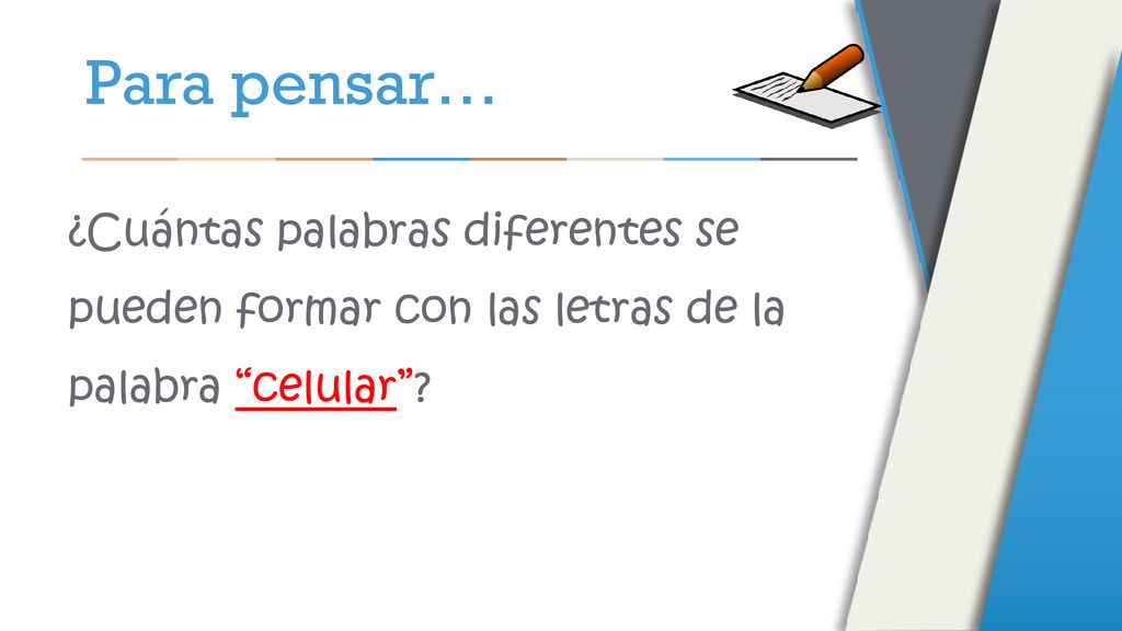 Para pensar… ¿Cuántas palabras diferentes se pueden formar con las letras de la palabra celular