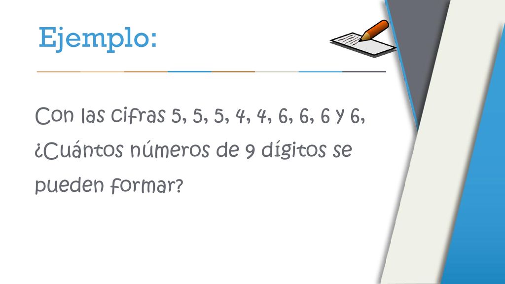 Ejemplo: Con las cifras 5, 5, 5, 4, 4, 6, 6, 6 y 6, ¿Cuántos números de 9 dígitos se pueden formar