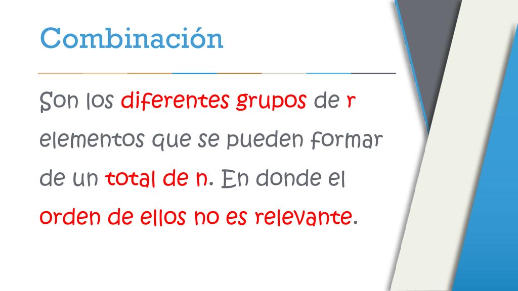 Combinación Son los diferentes grupos de r elementos que se pueden formar de un total de n.