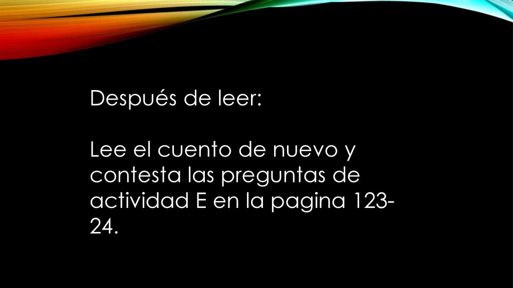 Después de leer: Lee el cuento de nuevo y contesta las preguntas de actividad E en la pagina