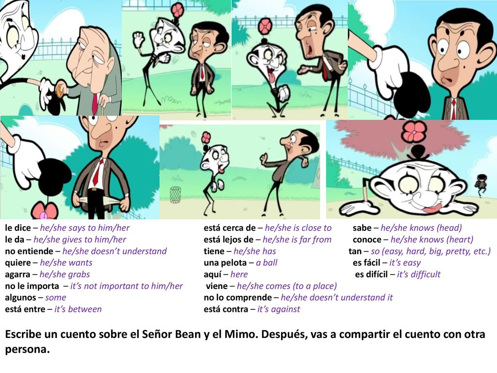 le dice – he/she says to him/her. está cerca de – he/she is close to