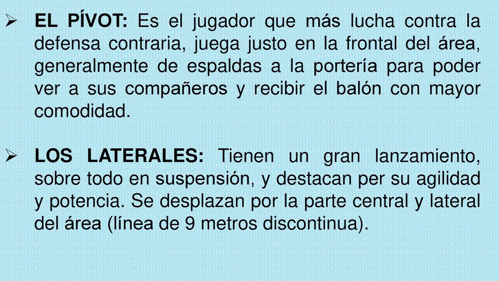 EL PÍVOT: Es el jugador que más lucha contra la defensa contraria, juega justo en la frontal del área, generalmente de espaldas a la portería para poder ver a sus compañeros y recibir el balón con mayor comodidad.