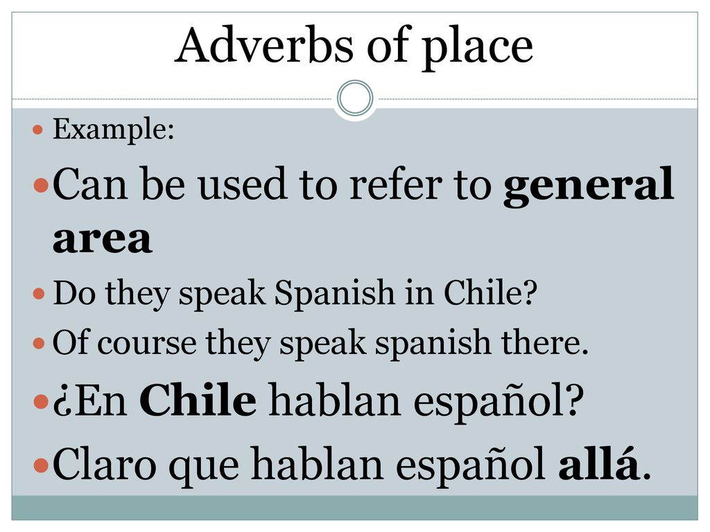Adverbs of place Can be used to refer to general area