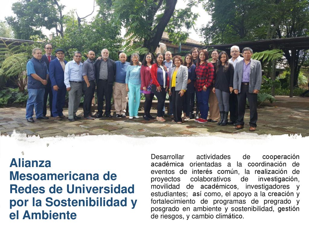 Desarrollar actividades de cooperación académica orientadas a la coordinación de eventos de interés común, la realización de proyectos colaborativos de investigación, movilidad de académicos, investigadores y estudiantes; así como, el apoyo a la creación y fortalecimiento de programas de pregrado y posgrado en ambiente y sostenibilidad, gestión de riesgos, y cambio climático.