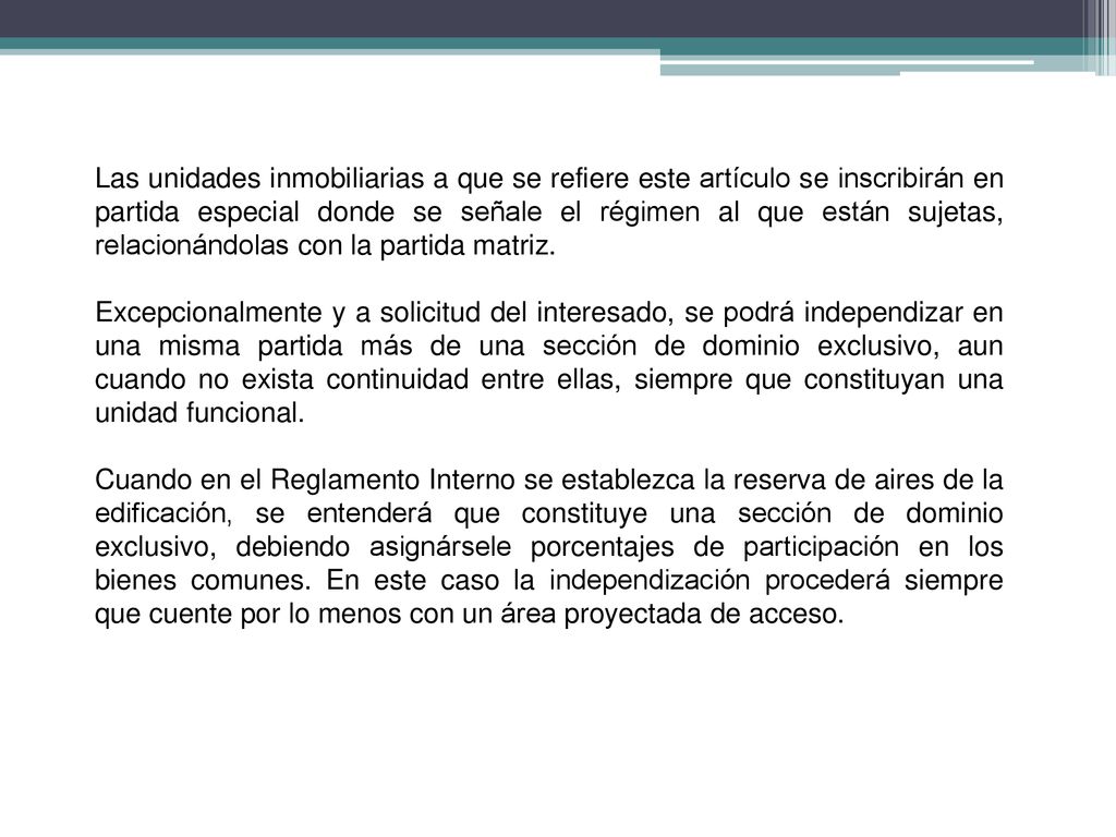 Las unidades inmobiliarias a que se refiere este artículo se inscribirán en partida especial donde se señale el régimen al que están sujetas, relacionándolas con la partida matriz.