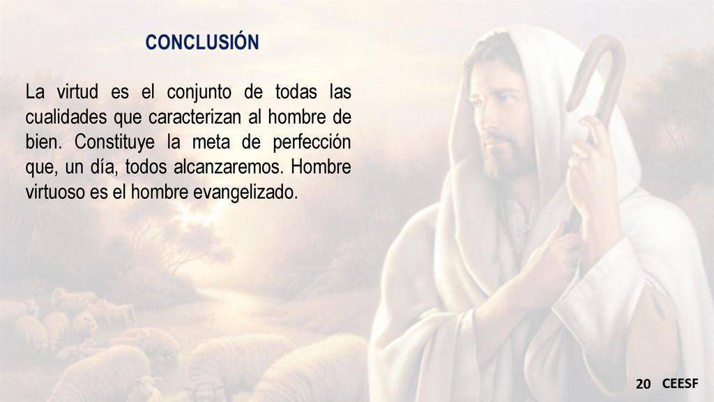 La virtud es el conjunto de todas las cualidades que caracterizan al hombre de bien.