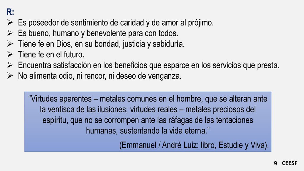 R: Es poseedor de sentimiento de caridad y de amor al prójimo. Es bueno, humano y benevolente para con todos.
