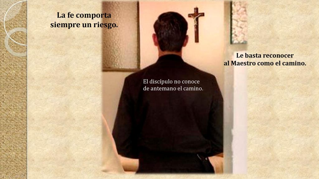 La fe comporta siempre un riesgo. al Maestro como el camino.