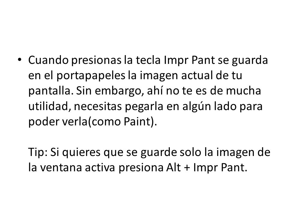 Cuando presionas la tecla Impr Pant se guarda en el portapapeles la imagen actual de tu pantalla.