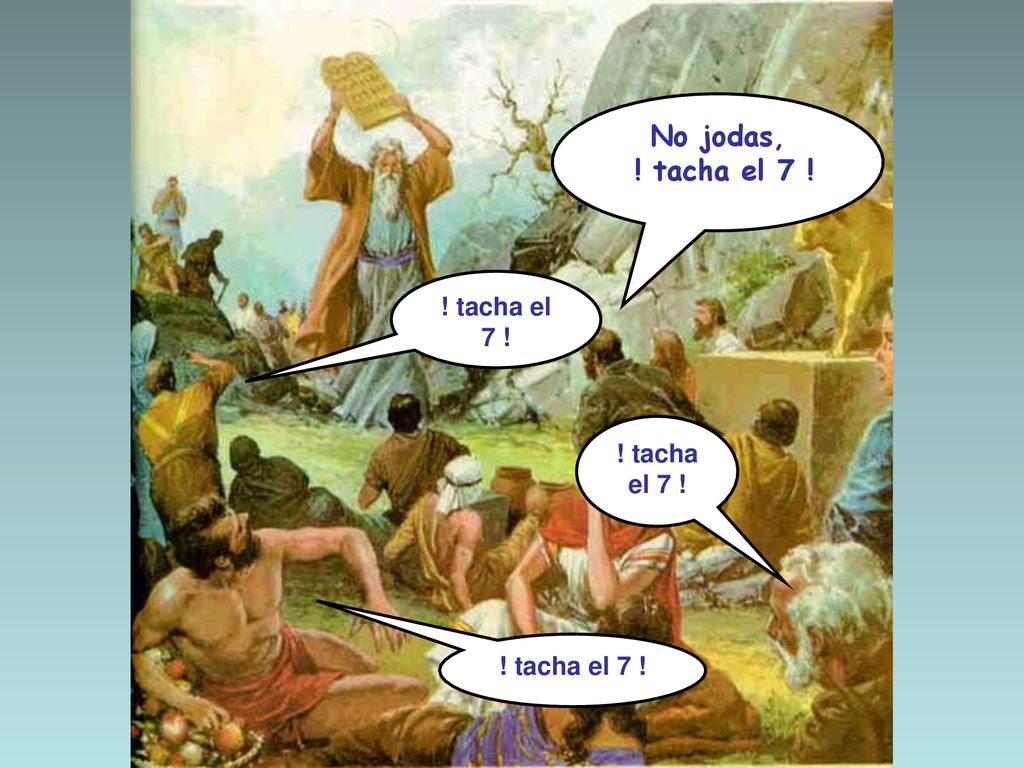 No jodas, ! tacha el 7 ! ! tacha el 7 ! ! tacha el 7 ! ! tacha el 7 !