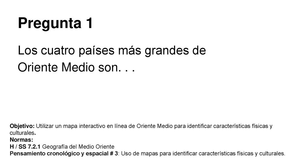 Pregunta 1 Los cuatro países más grandes de Oriente Medio son. . .