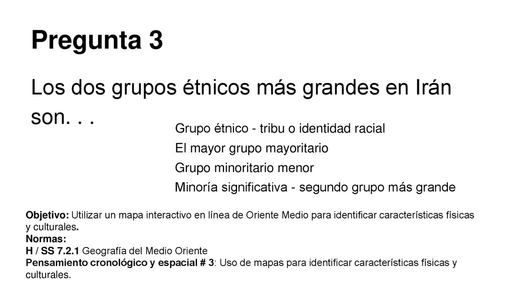 Pregunta 3 Los dos grupos étnicos más grandes en Irán son. . .