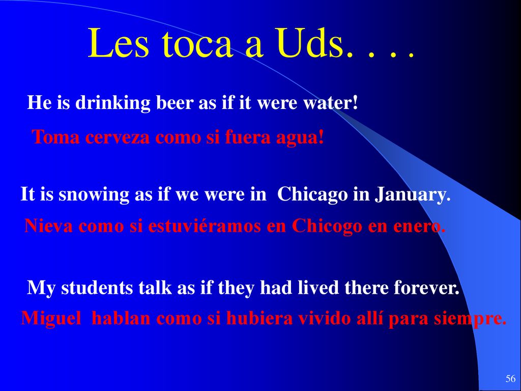 Les toca a Uds He is drinking beer as if it were water!