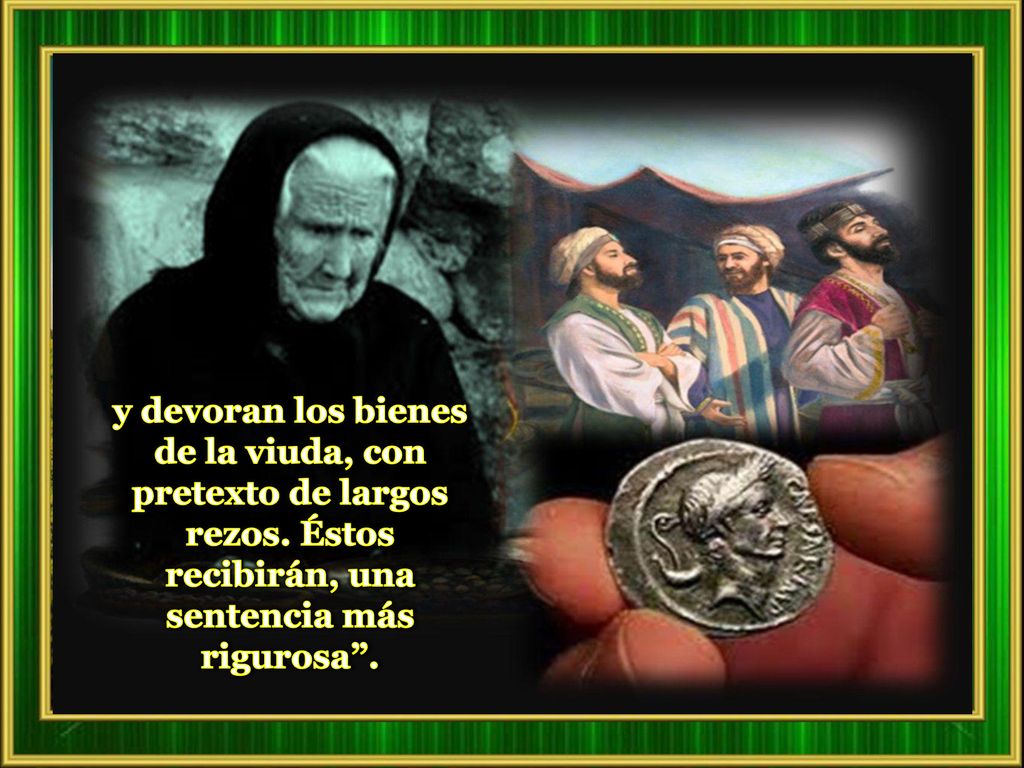 y devoran los bienes de la viuda, con pretexto de largos rezos