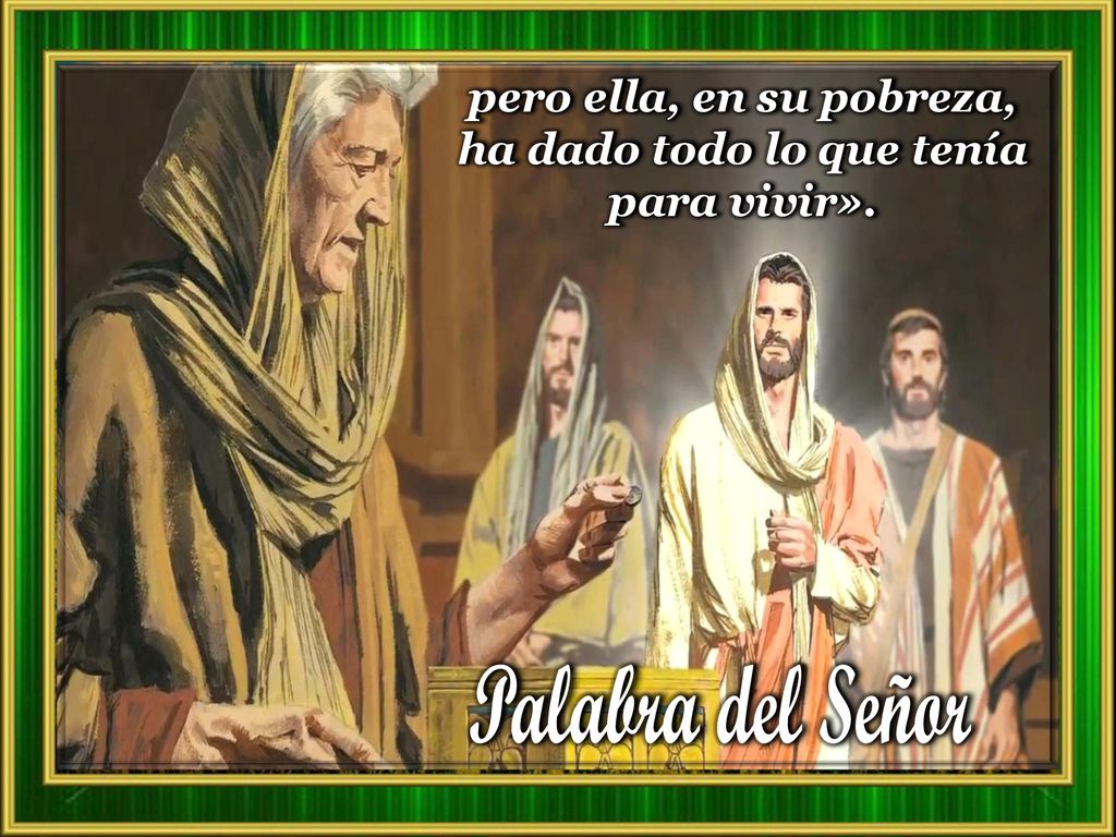 pero ella, en su pobreza, ha dado todo lo que tenía para vivir».