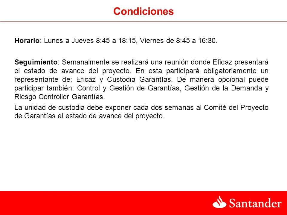 Condiciones Horario: Lunes a Jueves 8:45 a 18:15, Viernes de 8:45 a 16:30.