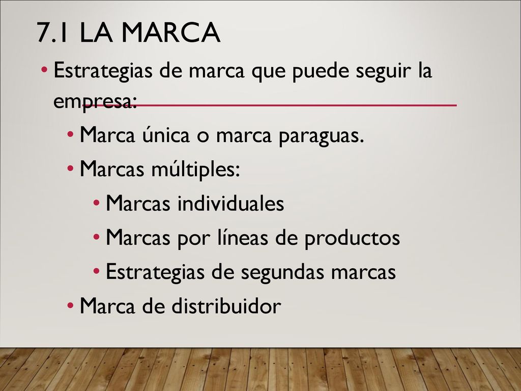 7.1 La Marca Estrategias de marca que puede seguir la empresa: