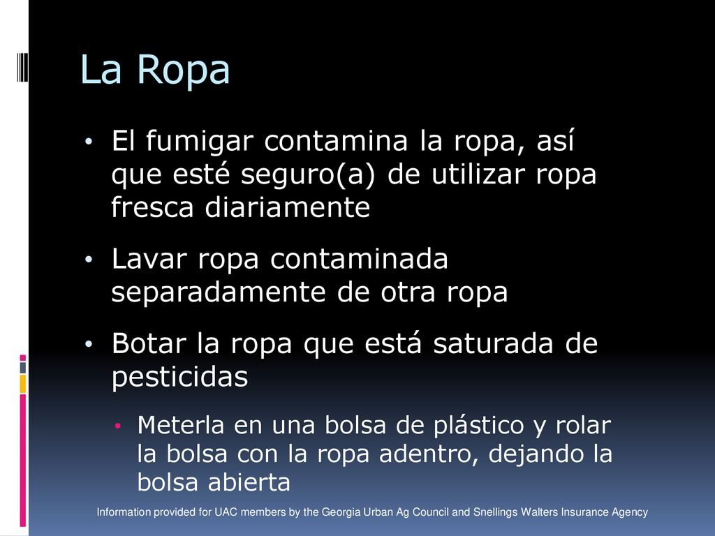 La Ropa El fumigar contamina la ropa, así que esté seguro(a) de utilizar ropa fresca diariamente.