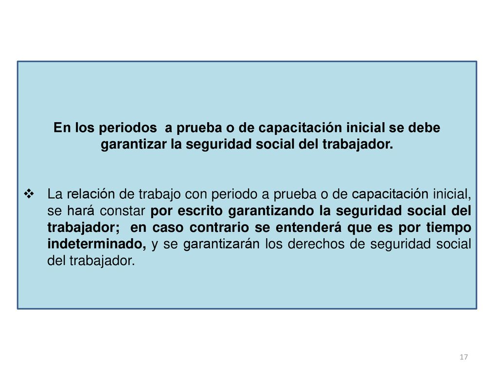 En los periodos a prueba o de capacitación inicial se debe garantizar la seguridad social del trabajador.
