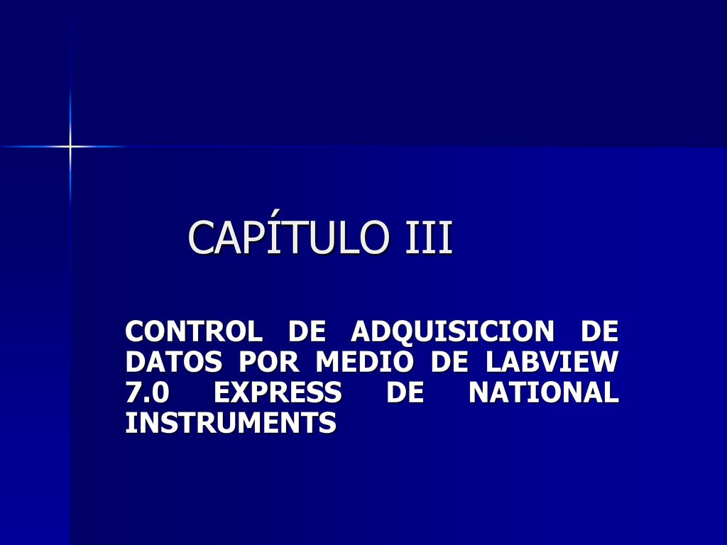 CAPÍTULO III CONTROL DE ADQUISICION DE DATOS POR MEDIO DE LABVIEW 7.0 EXPRESS DE NATIONAL INSTRUMENTS.