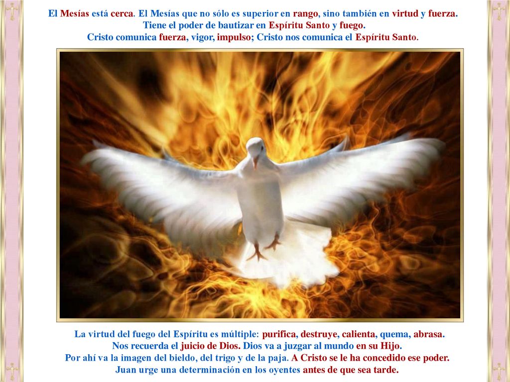 Tiene el poder de bautizar en Espíritu Santo y fuego.