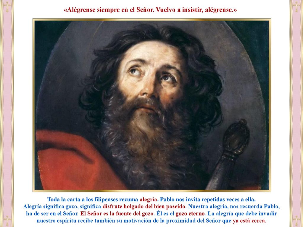 «Alégrense siempre en el Señor. Vuelvo a insistir, alégrense.»