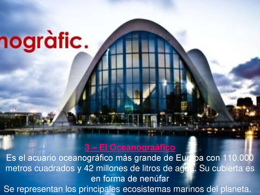 3 – El Oceanograáfico Es el acuario oceanográfico más grande de Europa con metros cuadrados y 42 millones de litros de agua.