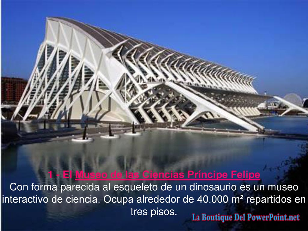 1 - El Museo de las Ciencias Príncipe Felipe Con forma parecida al esqueleto de un dinosaurio es un museo interactivo de ciencia.