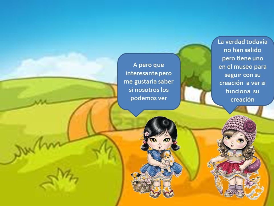 La verdad todavía no han salido pero tiene uno en el museo para seguir con su creación a ver si funciona su creación