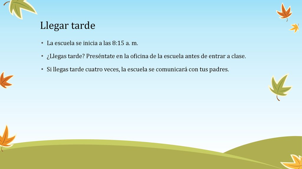 Llegar tarde La escuela se inicia a las 8:15 a. m.