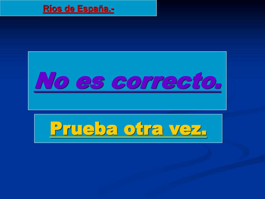 Ríos de España.- No es correcto. Prueba otra vez.