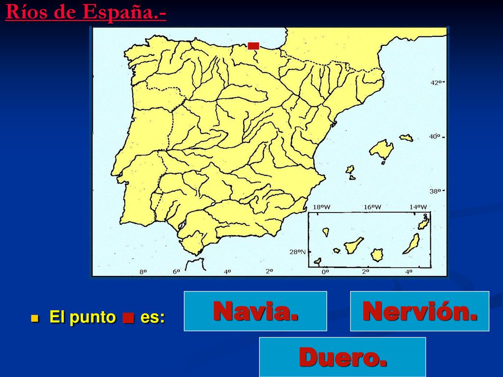 Ríos de España.- El punto . es: Navia. Nervión. Duero.