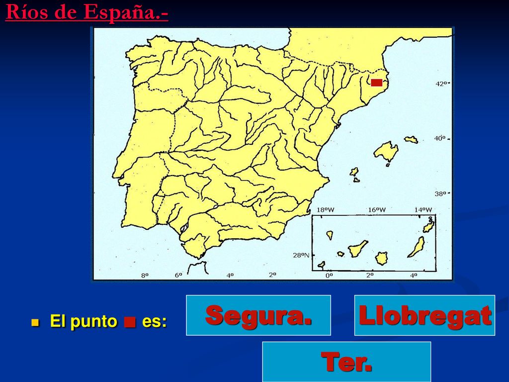 Ríos de España.- El punto . es: Segura. Llobregat Ter.