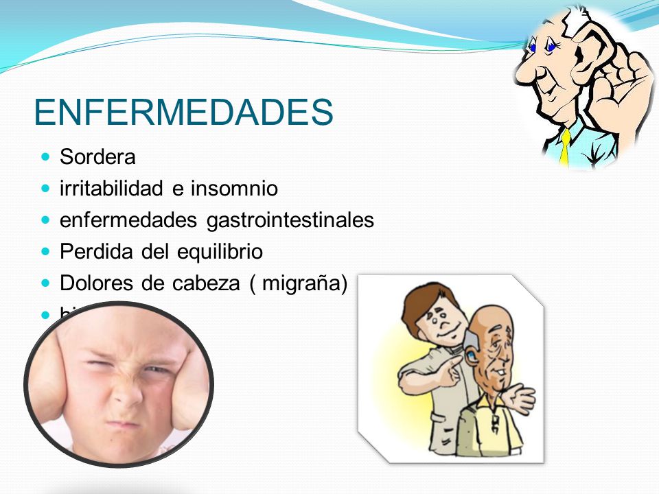 ENFERMEDADES Sordera irritabilidad e insomnio